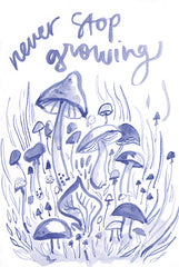 JM647 - Never Stop Growing Mushrooms - 12x18