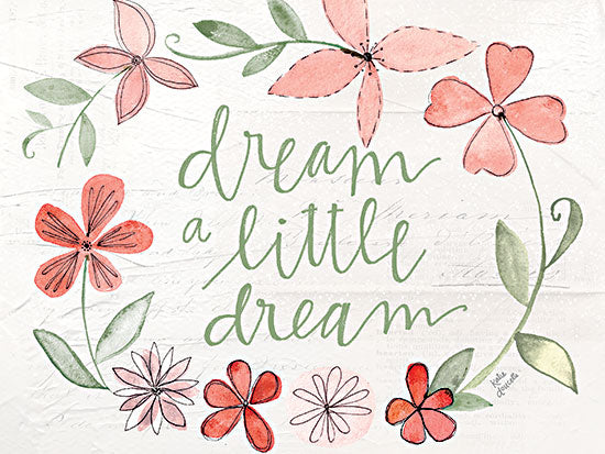 Katie Doucette KD255 - KD255 - Dream a Little Dream - 16x12 dream a little dream quote, watercolor flowers, whimsical typography, pastel artwork, inspirational floral design from Penny Lane