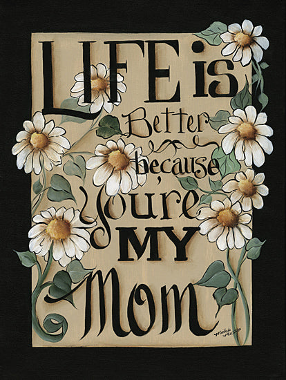 Michele Musser MM324 - MM324 - Life is Better - 12x16 Daisies around inspirational quote for mother, heartfelt message, Mother’s Day gift, floral typography from Penny Lane