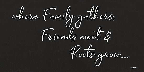 Susie Boyer BOY761 - BOY761 - Family Gathers - 18x9 Inspirational, Where Family Gathers, Friends Meet & Roots Grow, Typography, Signs, Textual Art, Black & White from Penny Lane