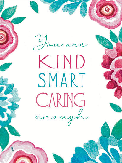 Elizabeth Tyndall ET471 - ET471 - Kind, Smart, Caring - 12x16 You are kind smart caring enough, motivational art, pink and teal watercolor flowers, floral border, uplifting quote, modern typography from Penny Lane