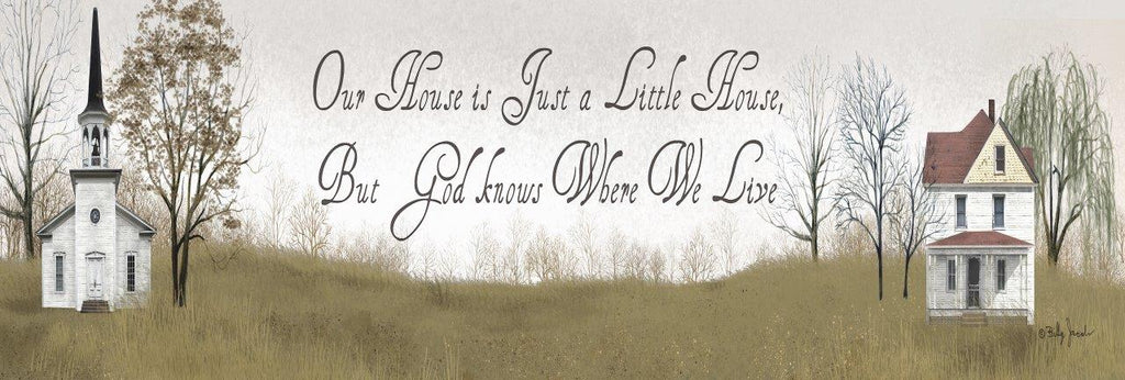 Billy Jacobs BJ319B - BJ319B - Our House is Just a Little House - 36x12 Religious, Our House is Just a Little House, But God Knows Where We Live, Typography, Signs, Textual Art, Folk Art, Church, Landscape from Penny Lane