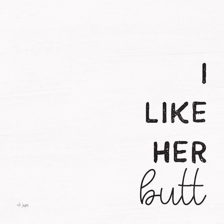 Jaxn Blvd. JAXN184 - JAXN184 - I Like Her Butt - 12x12 Humor, I Like Her Butt, Typography, Signs, Textual Art, Wedding, Black & White from Penny Lane