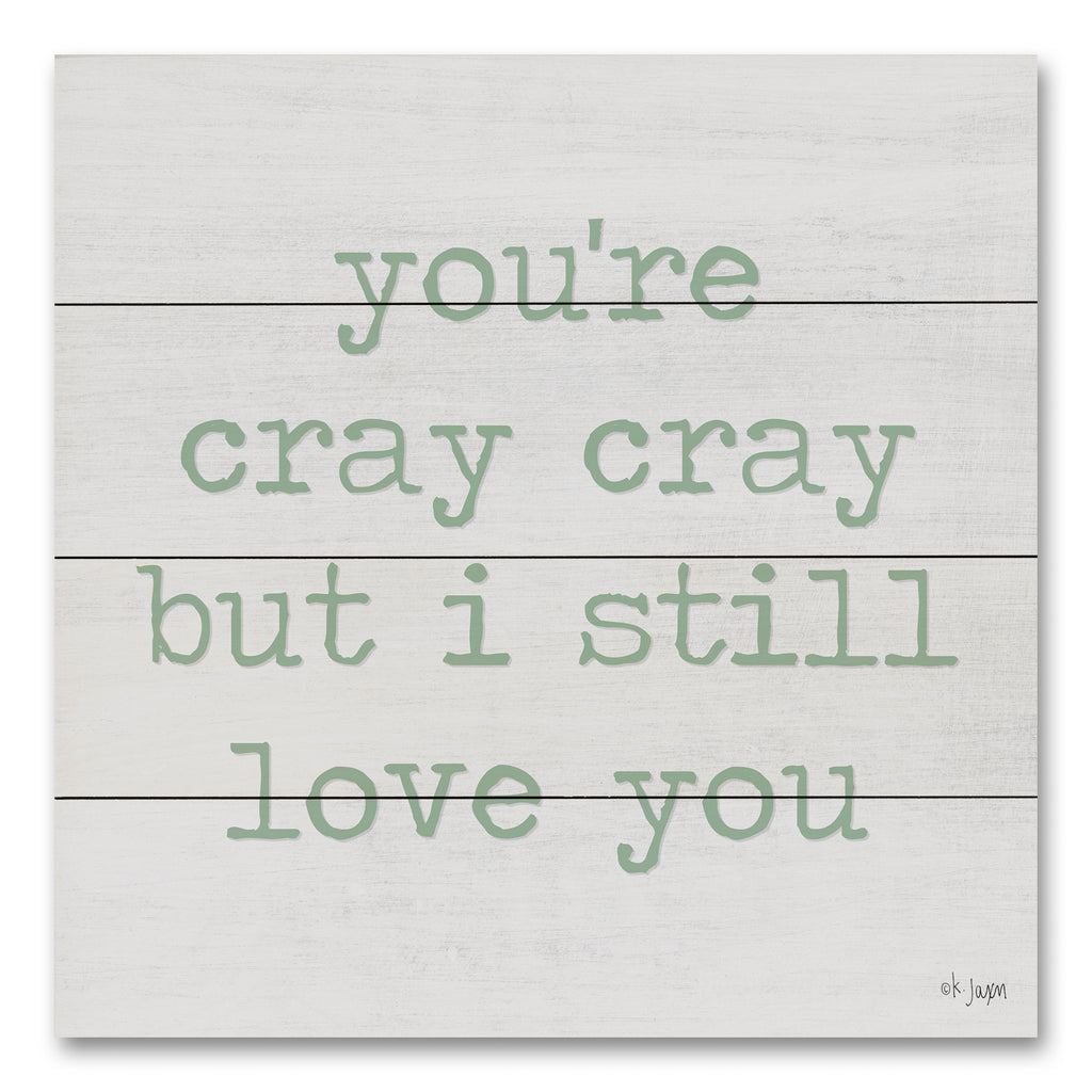 Jaxn Blvd. JAXN492PAL - JAXN492PAL - You're Cray Cray   - 12x12 Humorous, Your Cray Cray But I Still Love You, Typography, Signs from Penny Lane