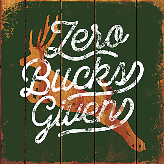 JG Studios JGS502 - JGS502 - Zero Bucks Given - 12x12 Lodge, Typography, Signs, Deer, Zero Bucks Given, Masculine from Penny Lane