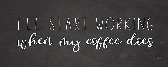 Lux + Me Designs LUX166 - LUX166 - I'll Start Working    - 20x8 Kitchen, Humorous, Typography, Signs, I'll Start Working When My Coffee Does, Coffee, Black & White, from Penny Lane