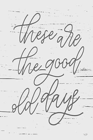 Lux + Me Designs LUX172 - LUX172 - These are the Good Old Days - 12x18 These are the Good Old Days, Old Fashioned, Memories, Calligraphy, Signs from Penny Lane