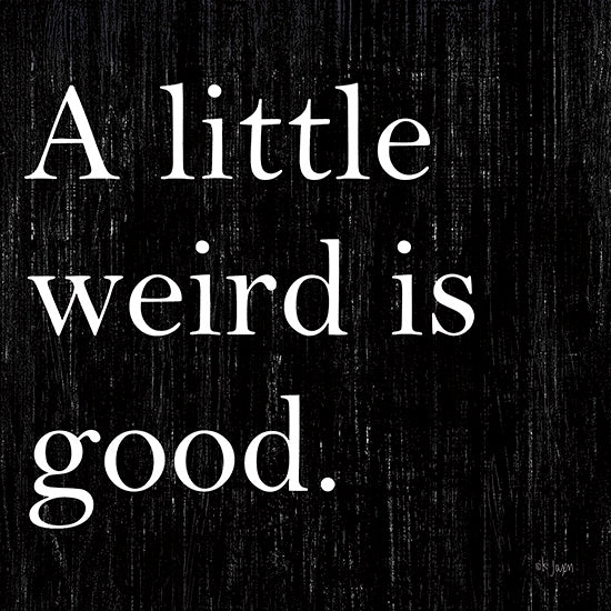 Jaxn Blvd. JAXN104 - A Little Weird is Good Weird, Black & White, Signs, Humor from Penny Lane